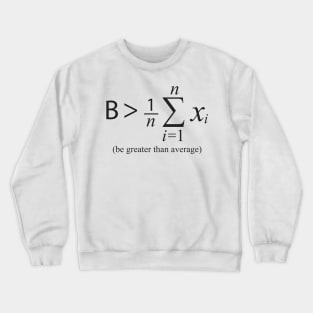 Be Greater than Average Crewneck Sweatshirt